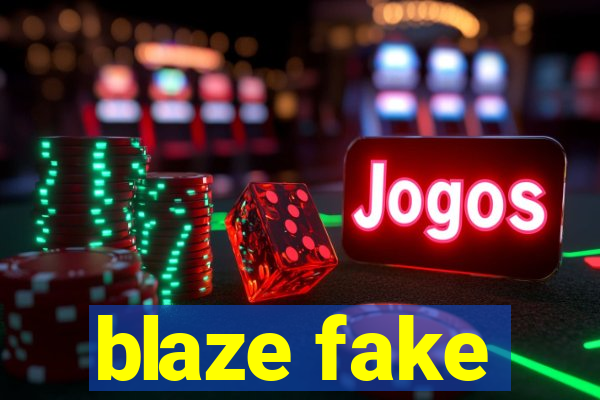 blaze fake